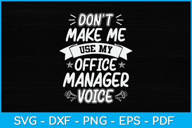Don't Make Me Use My Office Manager Voice Svg Design SVG artprintfile 