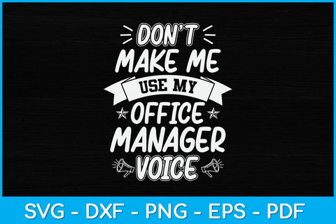 Don't Make Me Use My Office Manager Voice Svg Design SVG artprintfile 