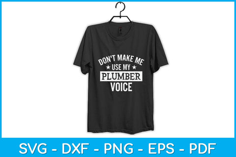 Don't Make Me Use My Plumber Voice Svg Design SVG artprintfile 