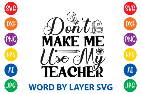 Don't Make Me Use My Teacher, Teacher SVG Design SVG Rafiqul20606 