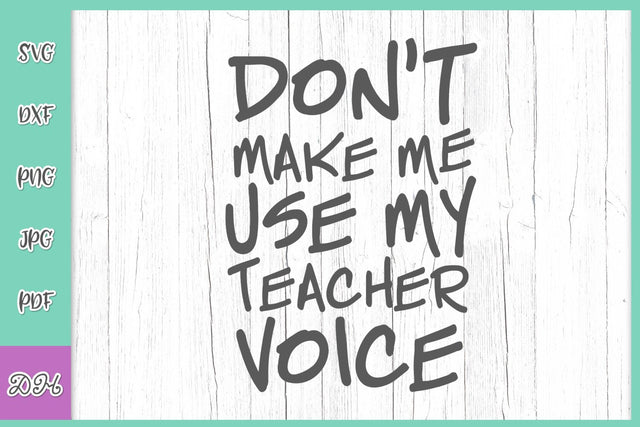 Don't Make Me Use My Teacher Voice Funny Mom Life Saying Sarcastic Mama Quote Mother Parenting Sign SVG DXF PNG PDF JPG SVG Digitals by Hanna 