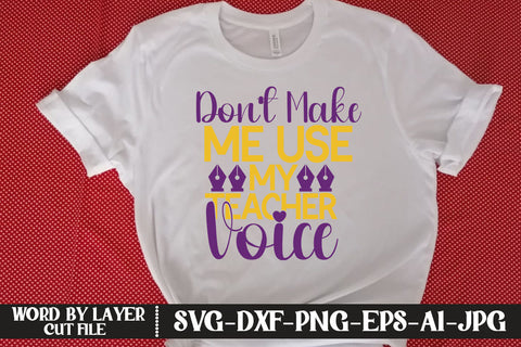 Don’t Make Me Use My Teacher Voice SVG CUT FILE SVG MStudio 