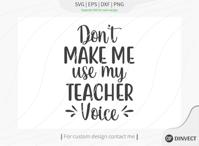Don’t make me use my teacher voice SVG Cut File, Teacher Life SVG, School T-shirt Design, Teacher SVG, I’m A Teacher Classy Svg, Educated Essential Svg, Teachers Back To School Svg, SVG Dinvect 