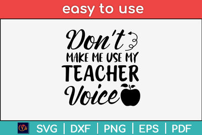 Don't Make Me Use My Teacher Voice Svg Design SVG artprintfile 