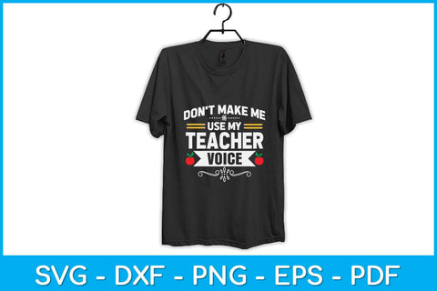 Don't Make Me Use My Teacher Voice Svg Design SVG artprintfile 