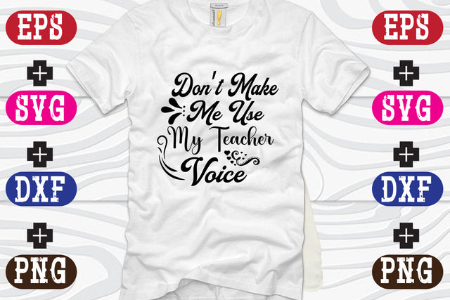 Don't Make Me Use My Teacher Voice SVG Nurstore 