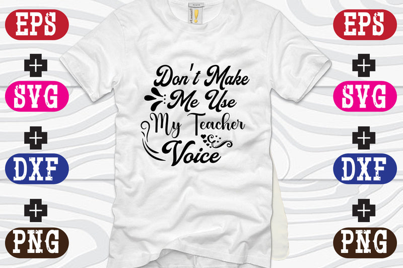 Don't Make Me Use My Teacher Voice SVG Nurstore 