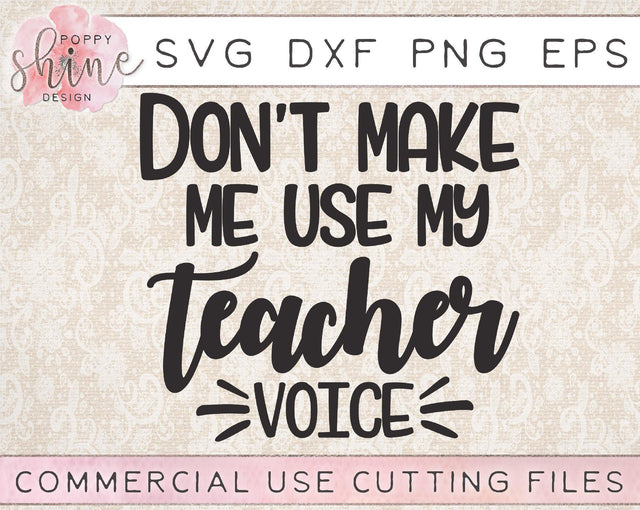 Don't Make Me Use My Teacher Voice SVG Poppy Shine Design 