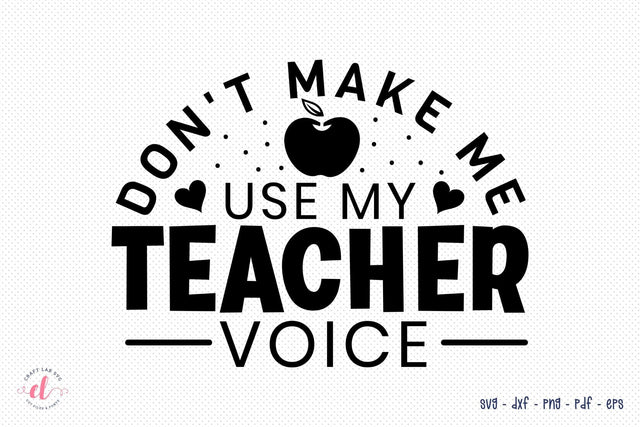Don't Make Me Use My Teacher Voice SVG SVG CraftLabSVG 
