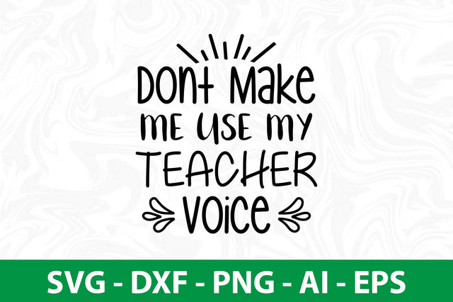 Dont Make Me Use My Teacher Voice svg SVG orpitasn 
