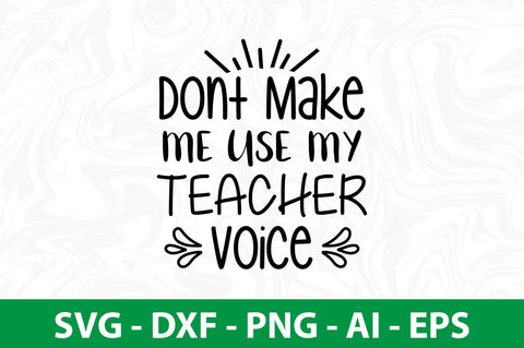 Dont Make Me Use My Teacher Voice svg SVG orpitasn 