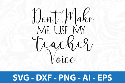 Dont Make Me Use My Teacher Voice svg SVG orpitasn 