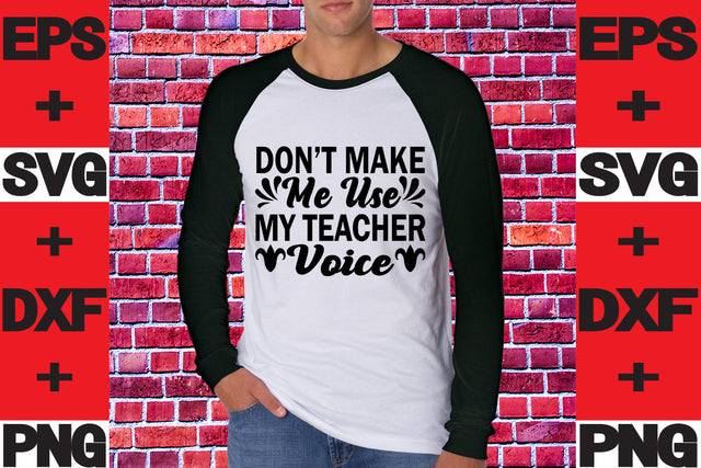 Don't Make Me Use My Teacher Voice SVG svgteam 