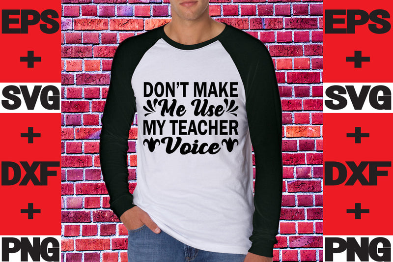 Don't Make Me Use My Teacher Voice SVG svgteam 