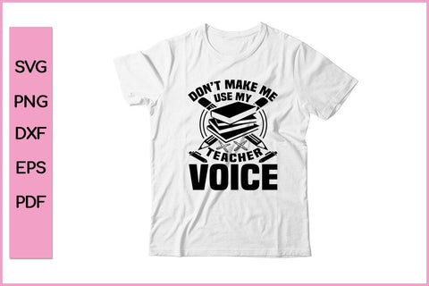 Don't Make Me Use My Teacher Voice Teacher SVG PNG Cut File SVG SVG Print File 