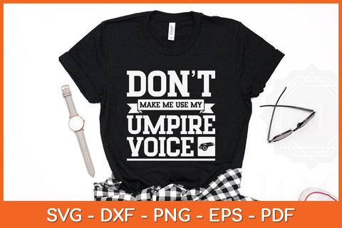 Don't Make Me Use My Umpire Voice Referee Svg Design SVG artprintfile 