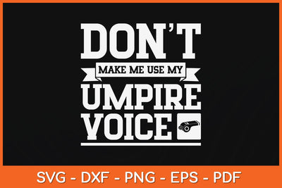 Don't Make Me Use My Umpire Voice Referee Svg Design SVG artprintfile 