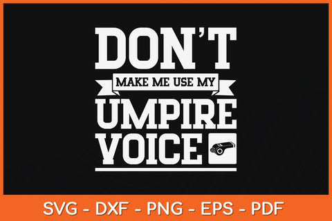 Don't Make Me Use My Umpire Voice Referee Svg Design SVG artprintfile 