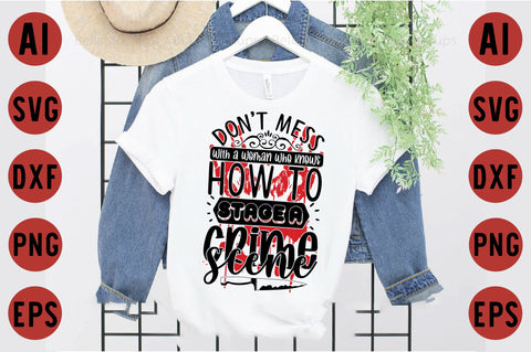 Don't mess with a woman who knows how to stage a crime scene SVG designartist 