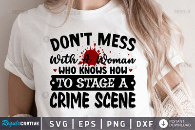 Don't mess with a woman who knows how to stage a crime scene SVG SVG Regulrcrative 