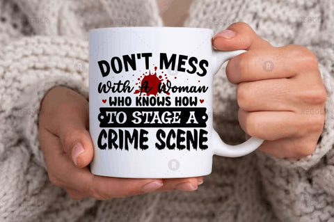 Don't mess with a woman who knows how to stage a crime scene SVG SVG Regulrcrative 