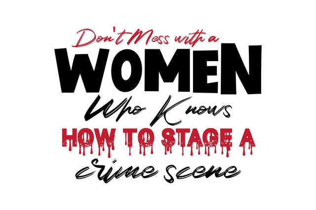 Don't Mess with a Women Who Knows How to stage a crime scene SVG orpitasn 