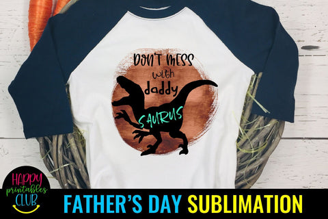 Don't Mess With Daddysaurus- Father's Day Sublimation- PNG Sublimation Happy Printables Club 