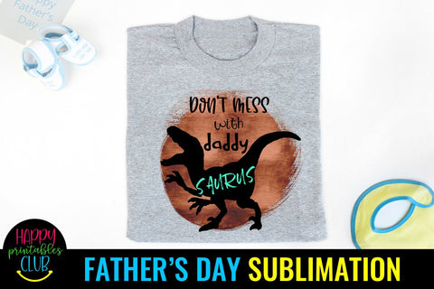 Don't Mess With Daddysaurus- Father's Day Sublimation- PNG Sublimation Happy Printables Club 