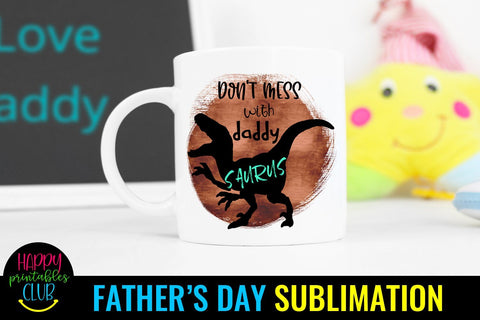 Don't Mess With Daddysaurus- Father's Day Sublimation- PNG Sublimation Happy Printables Club 