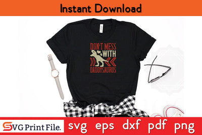 Don't Mess With Daddysaurus Fathers Day SVG PNG Cricut File SVG SVG Print File 