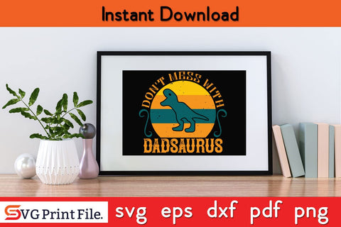 Don't Mess With Dadsaurus Fathers Day SVG PNG Cricut File SVG SVG Print File 