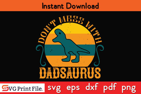 Don't Mess With Dadsaurus Fathers Day SVG PNG Cricut File SVG SVG Print File 