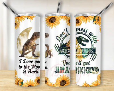 Don’t Mess with Mamasaurus, Jurasskicked, I Love You to the Moon and Back 20oz Skinny Tumbler Sublimation Design PNG Sublimation BouDesign 