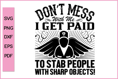 Don't Mess With Me I Get Paid Nurse SVG PNG Craft File SVG SVG Print File 