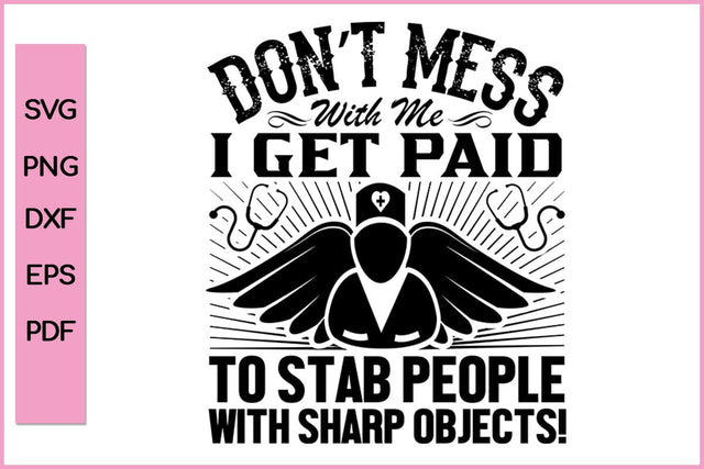 Don't Mess With Me I Get Paid Nurse SVG PNG Craft File SVG SVG Print File 