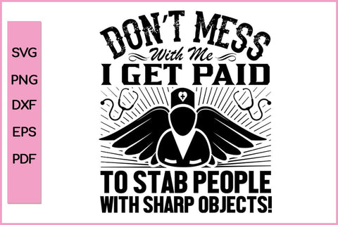 Don't Mess With Me I Get Paid Nurse SVG PNG Craft File SVG SVG Print File 