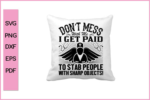 Don't Mess With Me I Get Paid Nurse SVG PNG Craft File SVG SVG Print File 