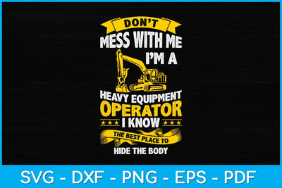Don't Mess With Me I'm A Heavy Equipment Operator Funny Svg Design SVG artprintfile 