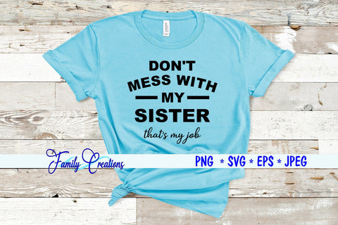 Don't Mess With My Sister that's my job SVG Family Creations 