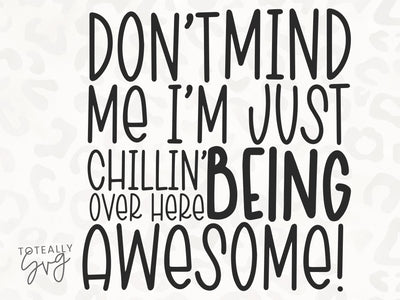 Don't Mind Me I'm Just Chillin' Over Here Being Awesome SVG | Kids Quote SVG | PNG | DXF SVG Toteally SVG 