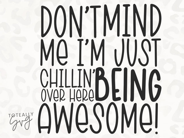 Don't Mind Me I'm Just Chillin' Over Here Being Awesome SVG | Kids Quote SVG | PNG | DXF SVG Toteally SVG 