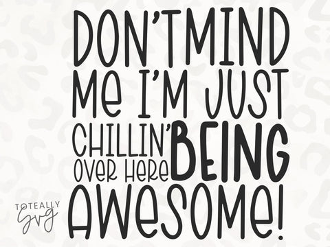 Don't Mind Me I'm Just Chillin' Over Here Being Awesome SVG | Kids Quote SVG | PNG | DXF SVG Toteally SVG 