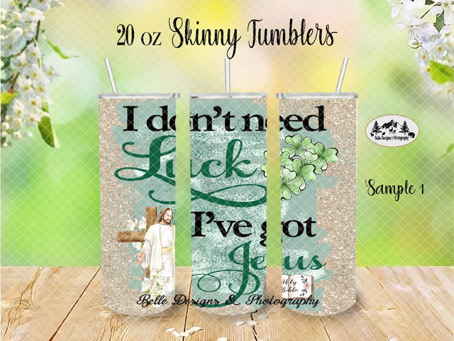 Don't Need Luck Got Jesus Skinny Tumbler Wrap Sublimation Belle Designs & Photography 