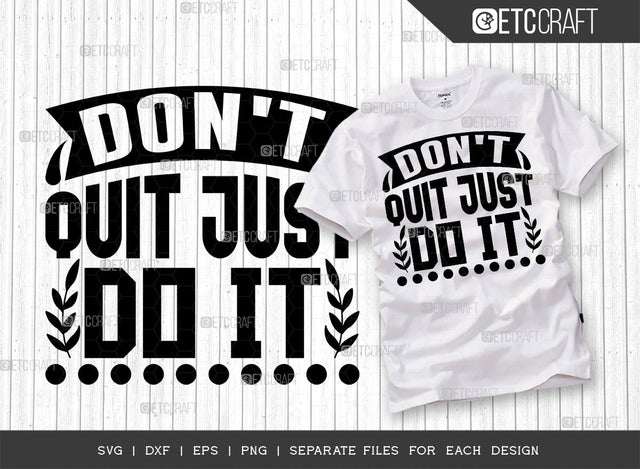 Dont Quit Just Do It SVG Cut File | Just Do It | Dont Quit Svg | Good Vibes Svg | Motivational Speech Svg | Inspirational Quotes | ETC T00017 SVG ETC Craft 