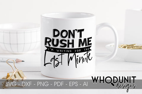 Don't Rush Me I'm waiting for the last minute SVG cut file SVG Whodunit Designs 