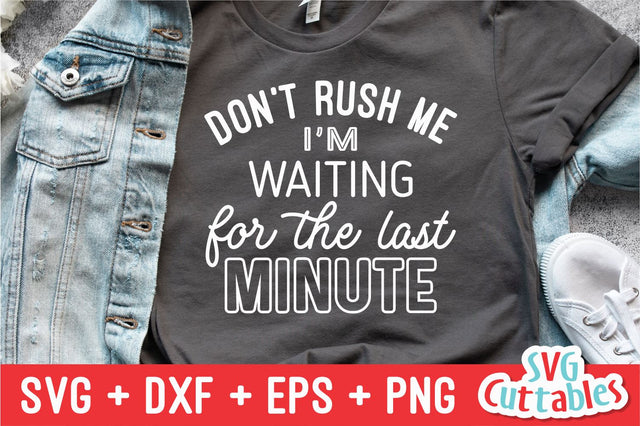 Don't Rush Me I'm Waiting For The Last Minute svg - Funny svg - Funny Cut File - svg - dxf - eps - png - Silhouette - Cricut - Digital File SVG Svg Cuttables 