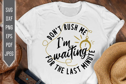 Don't Rush Me I'm Waiting For The Last Minute Svg. Funny Woman Svg. Sarcastic Svg. Offensive Svg. Cut Files, Cricut, Silhouette, dxf png SVG Mint And Beer Creations 