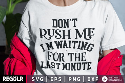 Don't rush me i'm waiting for the last minute SVG SVG Regulrcrative 