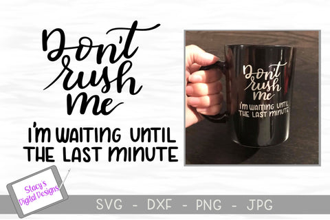 Don't rush me, I'm waiting until the last minute- Funny SVG SVG Stacy's Digital Designs 