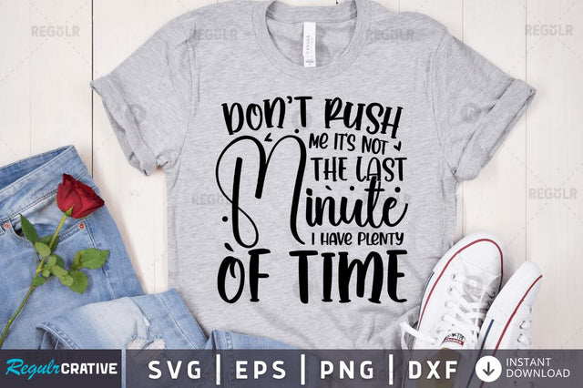 Don't rush me it's not the last minute i have plenty of time SVG SVG Regulrcrative 